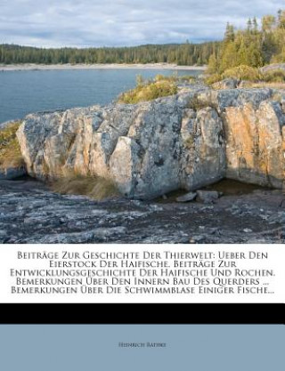 Kniha Beitrage Zur Geschichte Der Thierwelt: Ueber Den Eierstock Der Haifische. Beitrage Zur Entwicklungsgeschichte Der Haifische Und Rochen. Bemerkungen Ub Heinrich Rathke