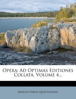 Buch Opera: Ad Optimas Editiones Collata, Volume 4... Marcus Fabius Quintilianus