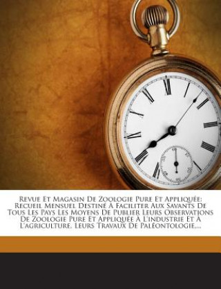 Kniha Revue Et Magasin De Zoologie Pure Et Appliquée: Recueil Mensuel Destiné ? Faciliter Aux Savants De Tous Les Pays Les Moyens De Publier Leurs Observati Societe Cuvierienne Paris