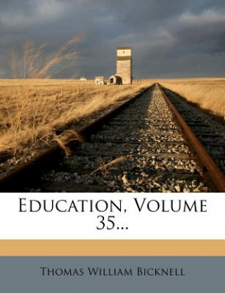 Boek Education, Volume 35... Thomas William Bicknell