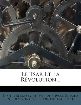 Kniha Le Tsar Et La Révolution... Dmitry Sergeyevich Merezhkovsky