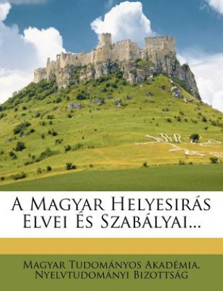 Kniha A Magyar Helyesirás Elvei És Szabályai... Magyar Tudomanyos Akademia Nyelvtudom