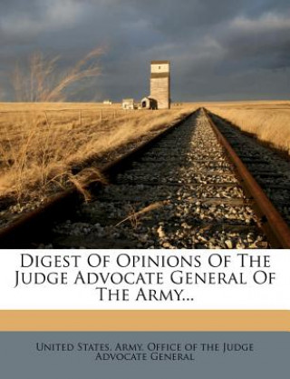 Kniha Digest of Opinions of the Judge Advocate General of the Army... United States Army Office of the Judge