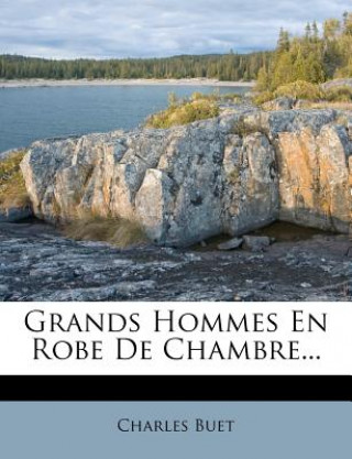 Kniha Grands Hommes En Robe De Chambre... Charles Buet