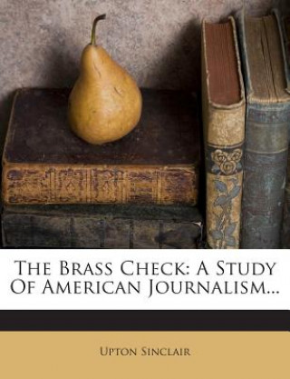 Carte The Brass Check: A Study of American Journalism... Upton Sinclair