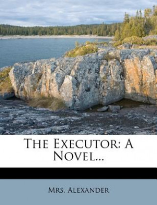 Kniha The Executor: A Novel... Mrs Alexander