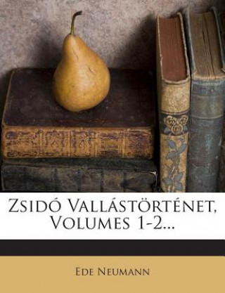 Kniha Zsido Vallastortenet, Volumes 1-2... Ede Neumann