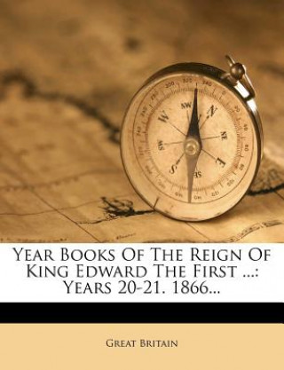 Książka Year Books of the Reign of King Edward the First ...: Years 20-21. 1866... Great Britain