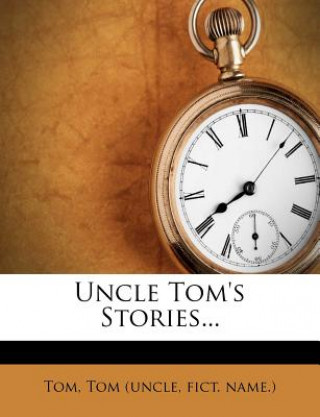 Kniha Uncle Tom's Stories... Tom (Uncle
