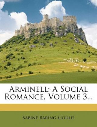 Kniha Arminell: A Social Romance, Volume 3... Sabine Baring-Gould