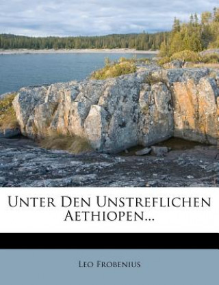 Livre Unter Den Unstreflichen Aethiopen... Leo Frobenius