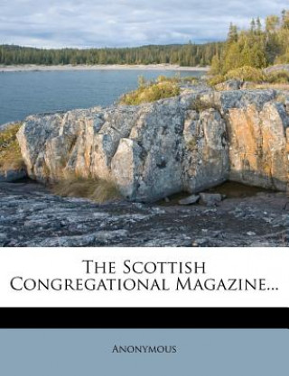 Kniha The Scottish Congregational Magazine... Anonymous