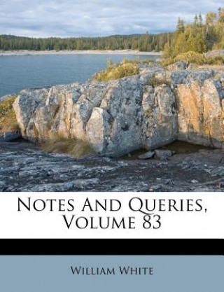 Knjiga Notes and Queries, Volume 83 William White