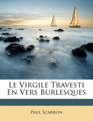 Kniha Le Virgile Travesti En Vers Burlesques Paul Scarron