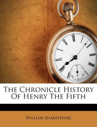 Livre The Chronicle History of Henry the Fifth William Shakespeare