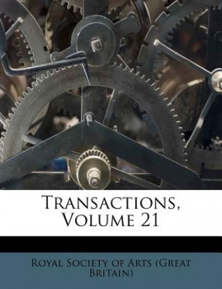 Knjiga Transactions, Volume 21 Royal Society of Arts (Great Britain)