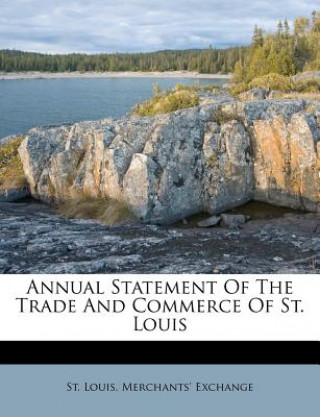 Knjiga Annual Statement of the Trade and Commerce of St. Louis St Louis Merchants' Exchange