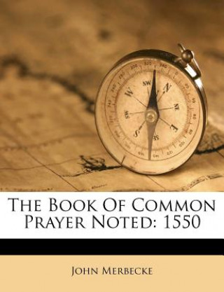 Kniha The Book of Common Prayer Noted: 1550 John Merbecke