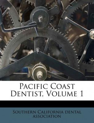 Libro Pacific Coast Dentist, Volume 1 Southern California Dental Association