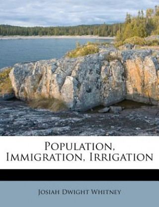Buch Population, Immigration, Irrigation Josiah Dwight Whitney