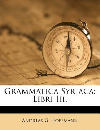 Boek Grammatica Syriaca: Libri III. Andreas G. Hoffmann