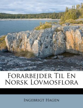 Книга Forarbejder Til En Norsk Lovmosflora Ingebrigt Hagen