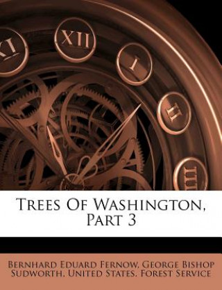 Buch Trees of Washington, Part 3 Bernhard Eduard Fernow