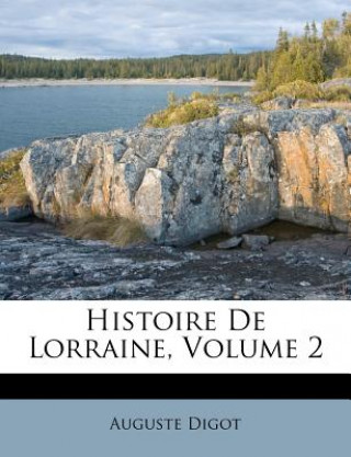 Kniha Histoire De Lorraine, Volume 2 Auguste Digot