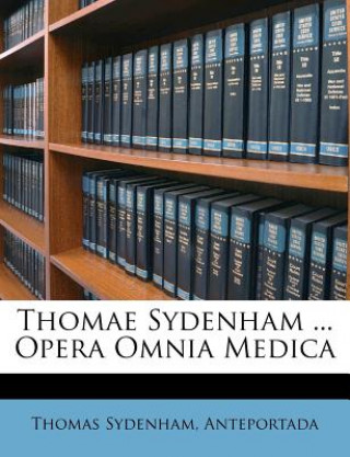 Livre Thomae Sydenham ... Opera Omnia Medica Thomas Sydenham