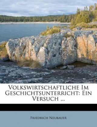 Książka Volkswirtschaftliche Im Geschichtsunterricht: Ein Versuch ... Friedrich Neubauer