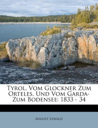 Buch Tyrol, Vom Glockner Zum Orteles, Und Vom Garda- Zum Bodensee: 1833 - 34 August Lewald