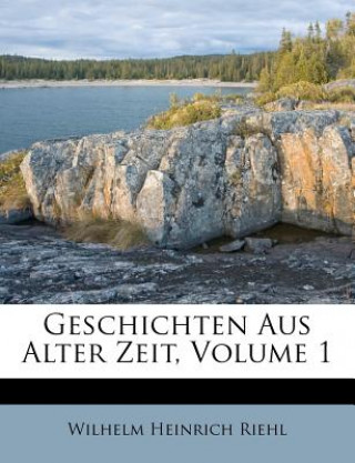 Kniha Geschichten Aus Alter Zeit, Volume 1 Wilhelm Heinrich Riehl