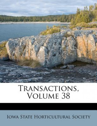 Book Transactions, Volume 38 Iowa State Horticultural Society