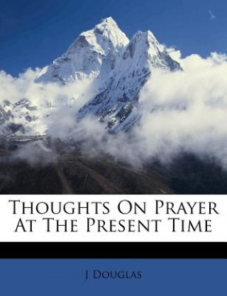 Livro Thoughts on Prayer at the Present Time J. Douglas