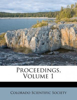 Buch Proceedings, Volume 1 Colorado Scientific Society