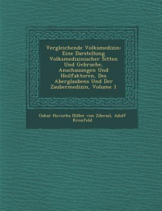 Kniha Vergleichende Volksmedizin: Eine Darstellung Volksmedizinischer Sitten Und Gebr Uche, Anschauungen Und Heilfaktoren, Des Aberglaubens Und Der Zaub Adolf Kronfeld