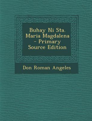 Kniha Buhay Ni Sta. Maria Magdalena Don Roman Angeles
