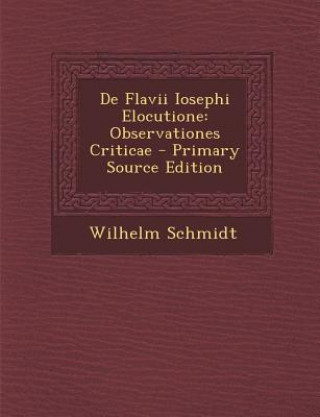 Kniha de Flavii Iosephi Elocutione: Observationes Criticae Wilhelm Schmidt