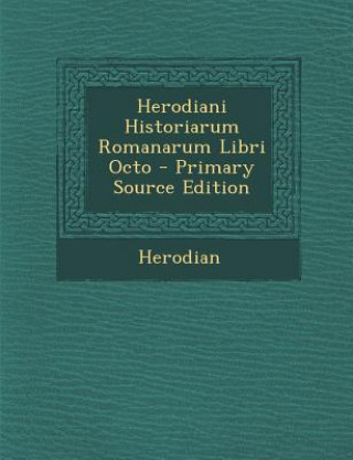 Книга Herodiani Historiarum Romanarum Libri Octo Herodian