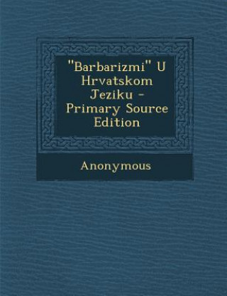 Kniha Barbarizmi U Hrvatskom Jeziku Anonymous