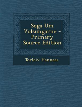 Kniha Soga Um Volsungarne Torleiv Hannaas