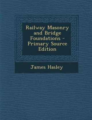 Książka Railway Masonry and Bridge Foundations James Hasley