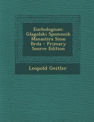 Kniha Euchologium: Glagolski Spomenik Manastira Sinai Brda Leopold Geitler