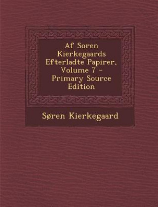 Carte AF Soren Kierkegaards Efterladte Papirer, Volume 7 Soren Kierkegaard