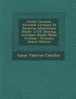 Catulli Carmina, Varietate Lectionis Et Perpetua Adnotatione Illustr. A F.D. Doering. Accedunt Handii Notae Criticae