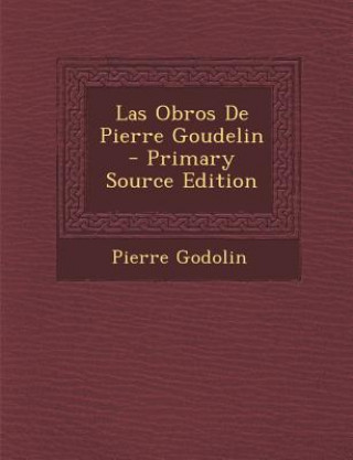 Könyv Las Obros de Pierre Goudelin Pierre Godolin