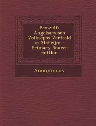 Carte Beowulf: Angelsaksisch Volksepos Vertaald in Stafrijm Anonymous
