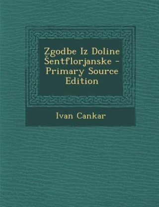 Könyv Zgodbe Iz Doline Entflorjanske Ivan Cankar