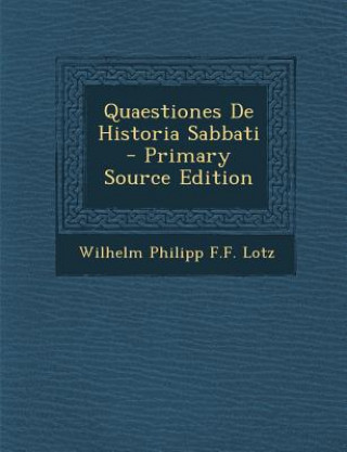 Kniha Quaestiones de Historia Sabbati Wilhelm Philipp F. F. Lotz
