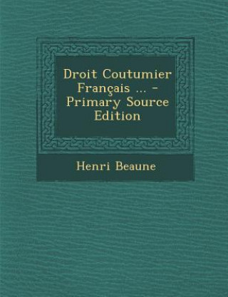 Kniha Droit Coutumier Francais ... Henri Beaune
